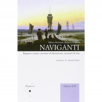 Naviganti. Ragazzi e teatro: incontri di laboratorio, incontri di vita