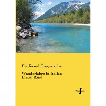 Wanderjahre in Italien: Erster Band