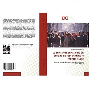 Le constitutionnalisme en Europe de l'Est et dans le monde arabe: Internationalisation et singularisme du droit constitutionnel