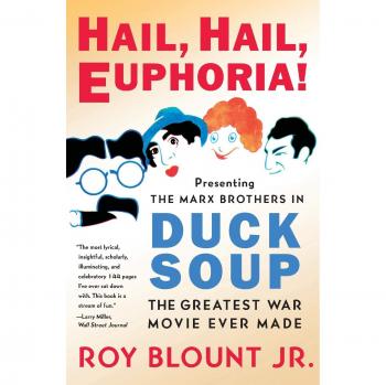 Hail, Hail, Euphoria!: Presenting the Marx Brothers in Duck Soup, the Greatest War Movie Ever Made