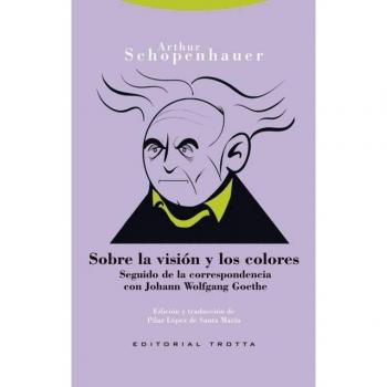 Sobre la visión y los colores: Seguido de la correspondencia con Joham Wolfgang Goethe (Tapa blanda con solapas).