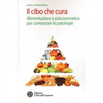 Il cibo che cura. Alimentazione e psicosomatica per contrastare le patologie
