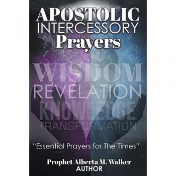 APOSTOLIC INTERCESSORY PRAYERS: WISDOM REVELATION, KNOWLEDGE, TRANSFORMATION