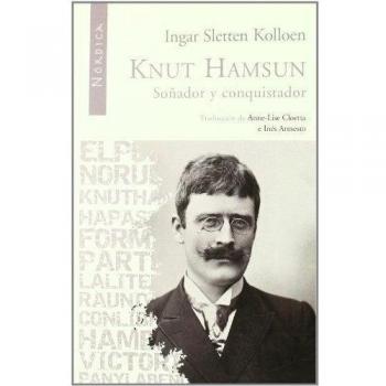 Knut hamsun. Soñador y conquistador