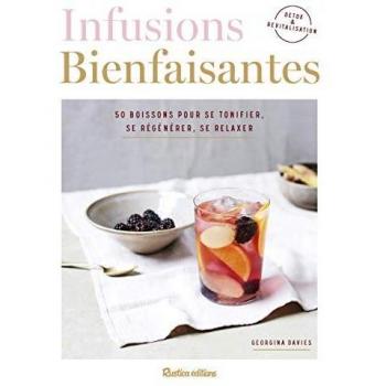 Infusions bienfaisantes, 50 boissons pour se tonifier, se régénérer, se relaxer