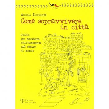 Come sopravvivere in città. Guida per salvarsi dall'ambiente più ostile al mondo