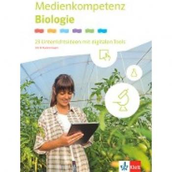 Medienkompetenz Biologie. 23 Unterrichtsideen mit digitalen Tools Klassen 5-10