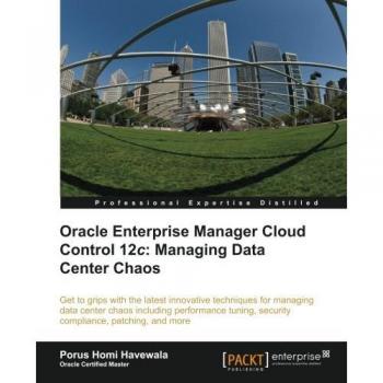 Oracle Enterprise Manager Cloud Control 12c: Managing Data Center Chaos
