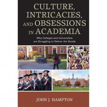 Culture, Intricacies, and Obsessions in Academia: Why Colleges and Universities Are Struggling to Deliver the Goods