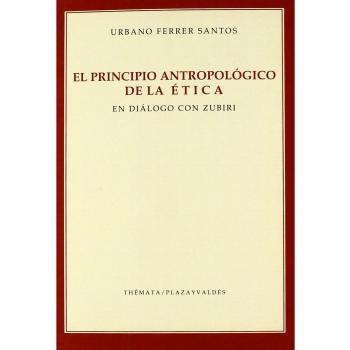 PRINCIPIO ANTROPOLÓGICO DE LA ÉTICA, EL: EN DIÁLOGO CON ZUBIRI.
