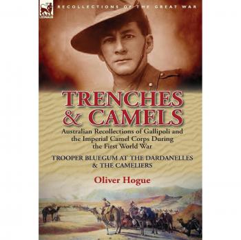 Trenches & Camels: Australian Recollections of Gallipoli and the Imperial Camel Corps During the First World War-Trooper Bluegum at the D