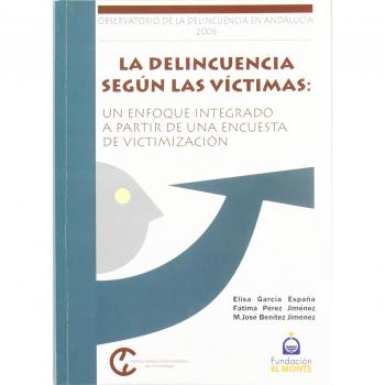 La delincuencia según las víctimas : un enfoque integrado a partir de una encuesta de victimización oda 2006