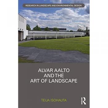Alvar Aalto and The Art of Landscape (Routledge Research in Landscape and Environmental Design)