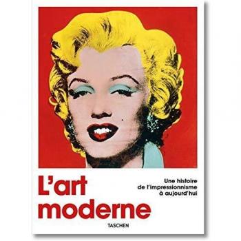 L'art moderne. Une histoire de l'impressionnisme à aujourd'hui
