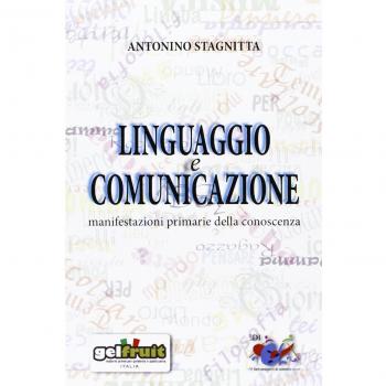 Linguaggio e comunicazione. Manifestazioni primarie della conoscenza