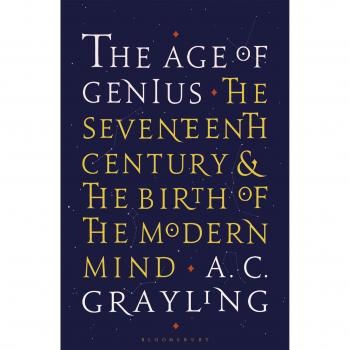 AGE OF GENIUS : The Seventeenth Century and the Birth of the Modern Mind