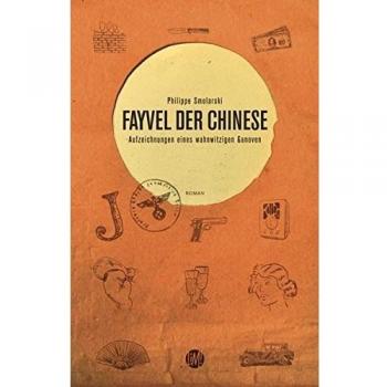 Philippe Smolarski Fayvel Der Chinese: Aufzeichnungen Eines Wahnwitzigen Ganoven