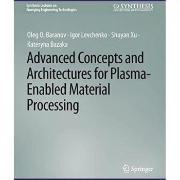Advanced Concepts and Architectures for Plasma-Enabled Material Processing (Synthesis Lectures on Emerging Engineering Technologies)