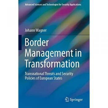 Border Management in Transformation: Transnational Threats and Security Policies of European States (Advanced Sciences and Technologies for Security Applications)