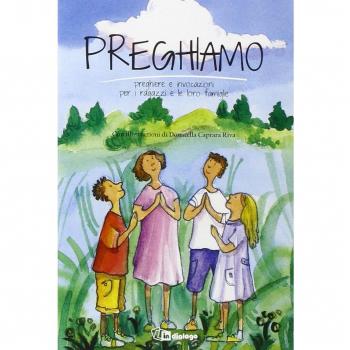Preghiamo. Preghiere e invocazioni per i ragazzi e le loro famiglie