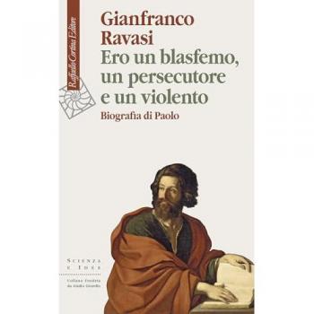 Ero Un Blasfemo, Un Persecutore E Un Violento. Biografia Di Paolo (Scienza E Idee)