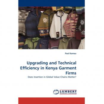 Upgrading and Technical Efficiency in Kenya Garment Firms: Does Insertion in Global Value Chains Matter?