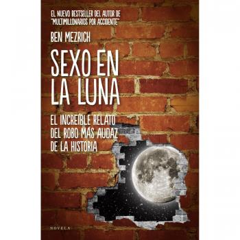 Sexo en la luna: El increíble relato del robo más audaz de la historia (Tapa blanda con solapas).