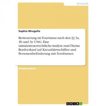 Mrugalla, Sophia: Besteuerung im Tourismus nach den §§ 3a, 3b und 3e UStG. Eine umsatzsteuerrechtliche Analyse zum Thema Bordverkauf auf Kreuzfahrtschiffen und Personenbeförderung mit Fernbussen