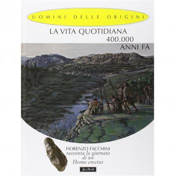 La vita quotidiana 400.000 anni fa. Fiorenzo Facchini racconta la giornata di un homo erectus