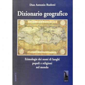 Dizionario geografico. Etimologie dei nomi di luoghi, popoli e religioni nel mondo