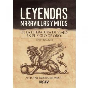 Leyendas, maravillas y mitos en la literatura de viajes en el Siglo de Oro: usos y recursos (Tapa blanda).