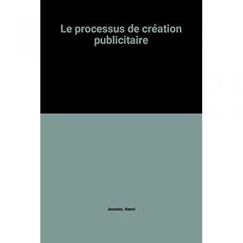 Le processus de creation publicitaire / strategie, conception et réalisation des messages (Dunod Entrepris)