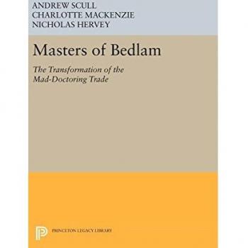 Masters of Bedlam: The Transformation of the Mad-Doctoring Trade: 346