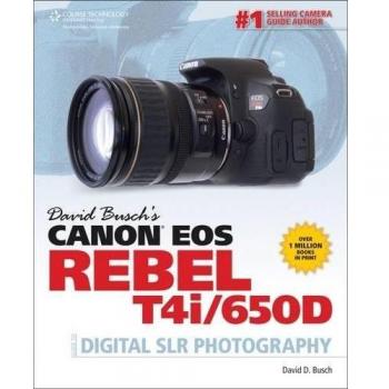 David Busch's Canon EOS Rebel T4i/650D Guide to Digital SLR Phot