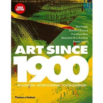 Art Since 1900: Modernism � Antimodernism � Postmodernism