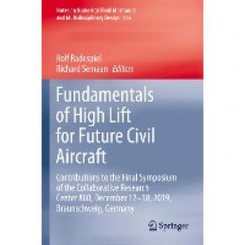 Fundamentals of High Lift for Future Civil Aircraft: Contributions to the Final Symposium of the Collaborative Research Center 880, December 17-18, ... and Multidisciplinary Design, 145, Band 145)