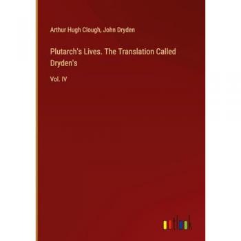 Clough, Arthur Hugh: Plutarch's Lives. The Translation Called Dryden's: Vol. IV