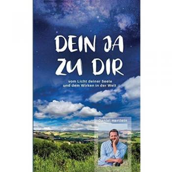 Daniel Hertlein Dein Ja Zu Dir (Buch): Vom Licht Deiner Seele Und Dem Wirken In Der Welt