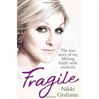 Fragile: The True Story of My Lifelong Battle With Anorexia