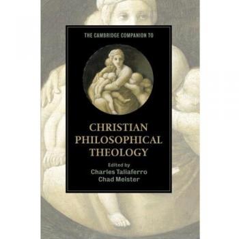 The Cambridge Companion to Christian Philosophical Theology, Cambridge Companions to Religion