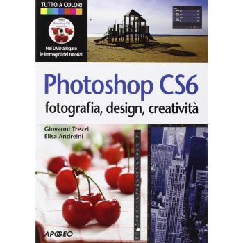 Photoshop CS6. Fotografia, design, creatività. Ediz. illustrata. Con DVD