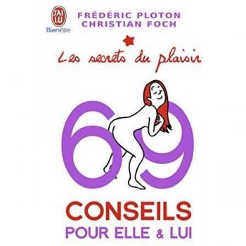 Frédéric Ploton Les Secrets Du Plaisir : 69 Conseils Pour Elle Et Lui