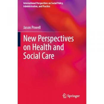 New Perspectives on Health and Social Care (International Perspectives on Social Policy, Administration, and Practice)