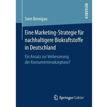 Eine Marketing-Strategie für nachhaltigere Biokraftstoffe in Deutschland: Ein Ansatz zur Verbesserung der Konsumentenakzeptanz?