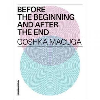 Mario Mainetti Goshka Macuga: Before The Beginning And After The End