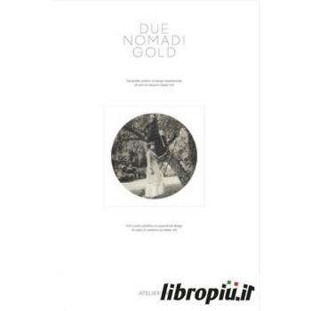 Due nomadi gold. Dal gioiello poetico al design esperienziale. 25 anni di creazione di Atelier VM