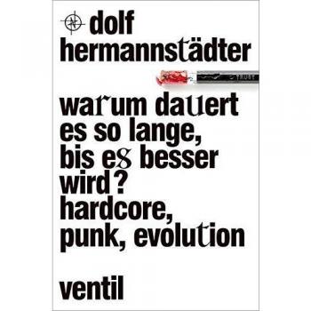Dolf Hermannstädter Warum Dauert Es So Lange, Bis Es Besser Wird?: Hardcore, Punk, Evolution