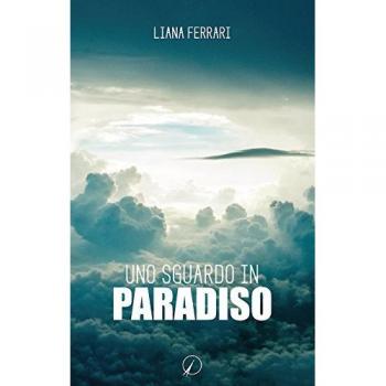 Uno sguardo in paradiso. Messaggi dall'aldilà