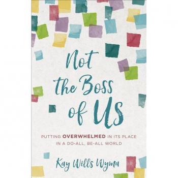 Wyma, Kay Wills Not The Boss Of Us: Putting Overwhelmed In Its Place In A Do-All, Be-All World