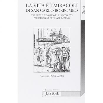 La vita e i miracoli di san Carlo Borromeo. Tra arte e devozione: il racconto per immagini di Cesare Bonino